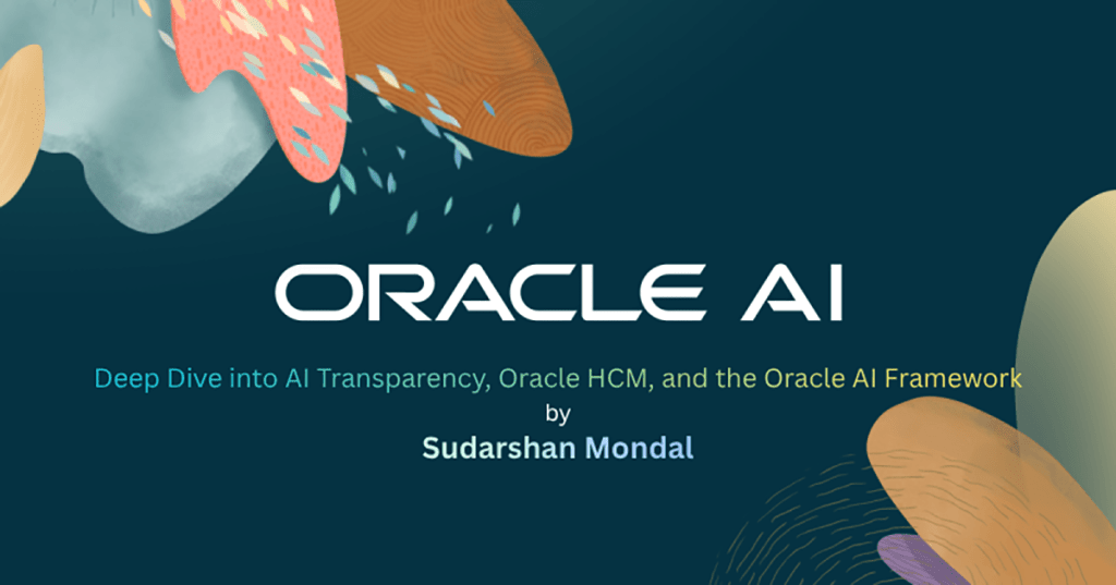Deep Dive into AI Transparency, Oracle HCM, and the Oracle AI&nbsp;Framework